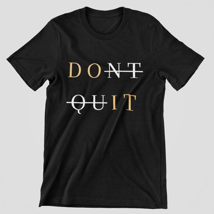 Don't Quit And Do It The Simple T-Shirt Sweatshirt Hoodie Don't Quit And Do It The Simple T-Shirt Sweatshirt Hoodie