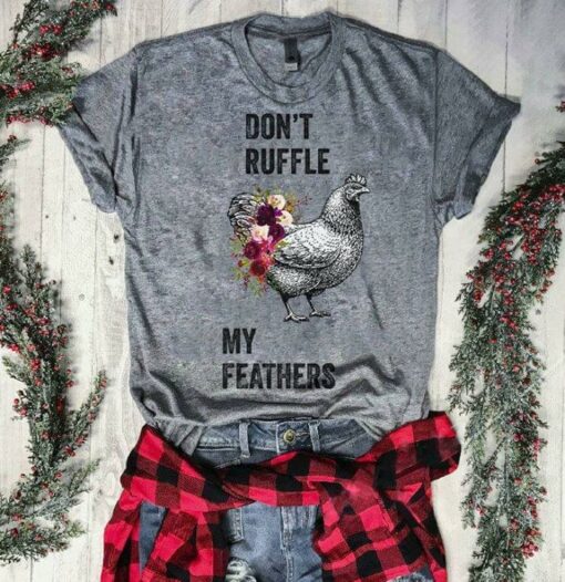 Don’t Ruffle My Feathers Shirt
