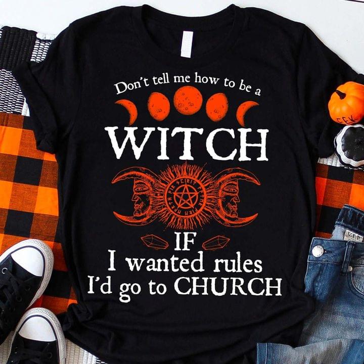 Don't Tell Me How To Be A Witch If I Wanted Rules I'd Go To Church Blood Moon Logo Shirt Don't Tell Me How To Be A Witch If I Wanted Rules I'd Go To Church Blood Moon Logo Shirt