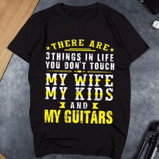 Don’t Touch My Wife My Kids and My Guitars T-Shirt