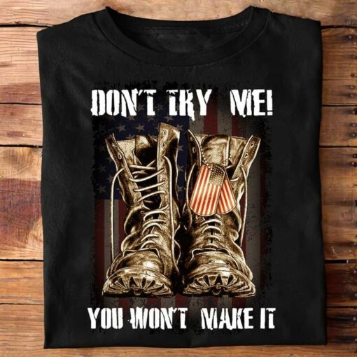 Don’t Try Me You Won’t Make It Soldier Boots America Tag Shirt
