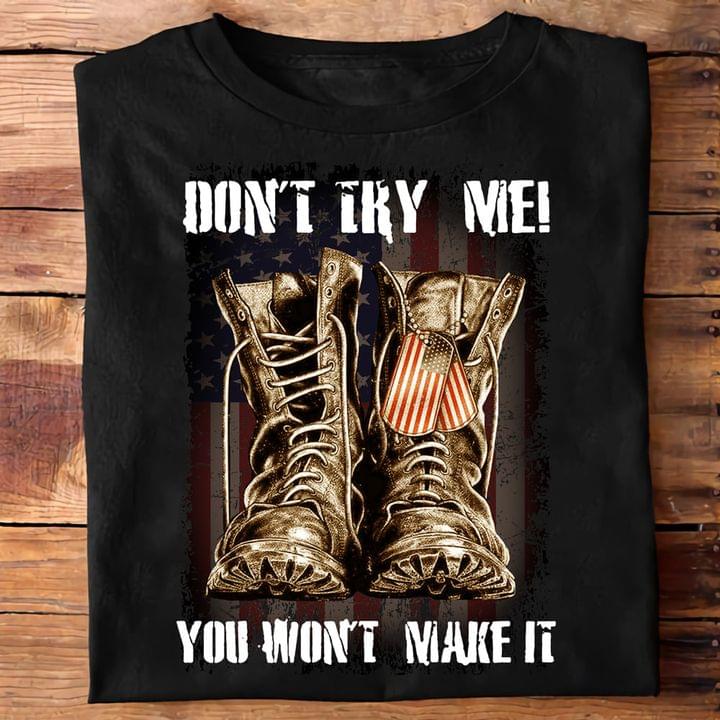 Don't Try Me You Won't Make It Soldier Boots America Tag Shirt Don't Try Me You Won't Make It Soldier Boots America Tag Shirt