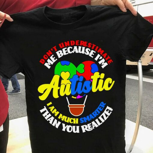Don’t Underestimate Me Because I’m Autistic I Am Much Smarter Than You Realize Autism Heart Hot Air Balloon Shirt