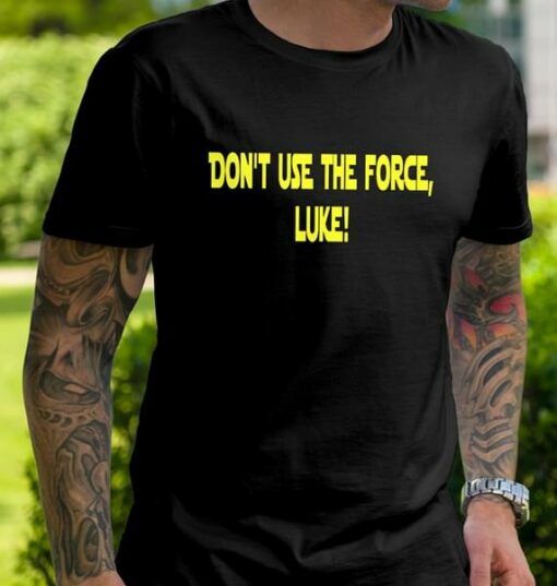 Don’t Use The Force Luke Shirt