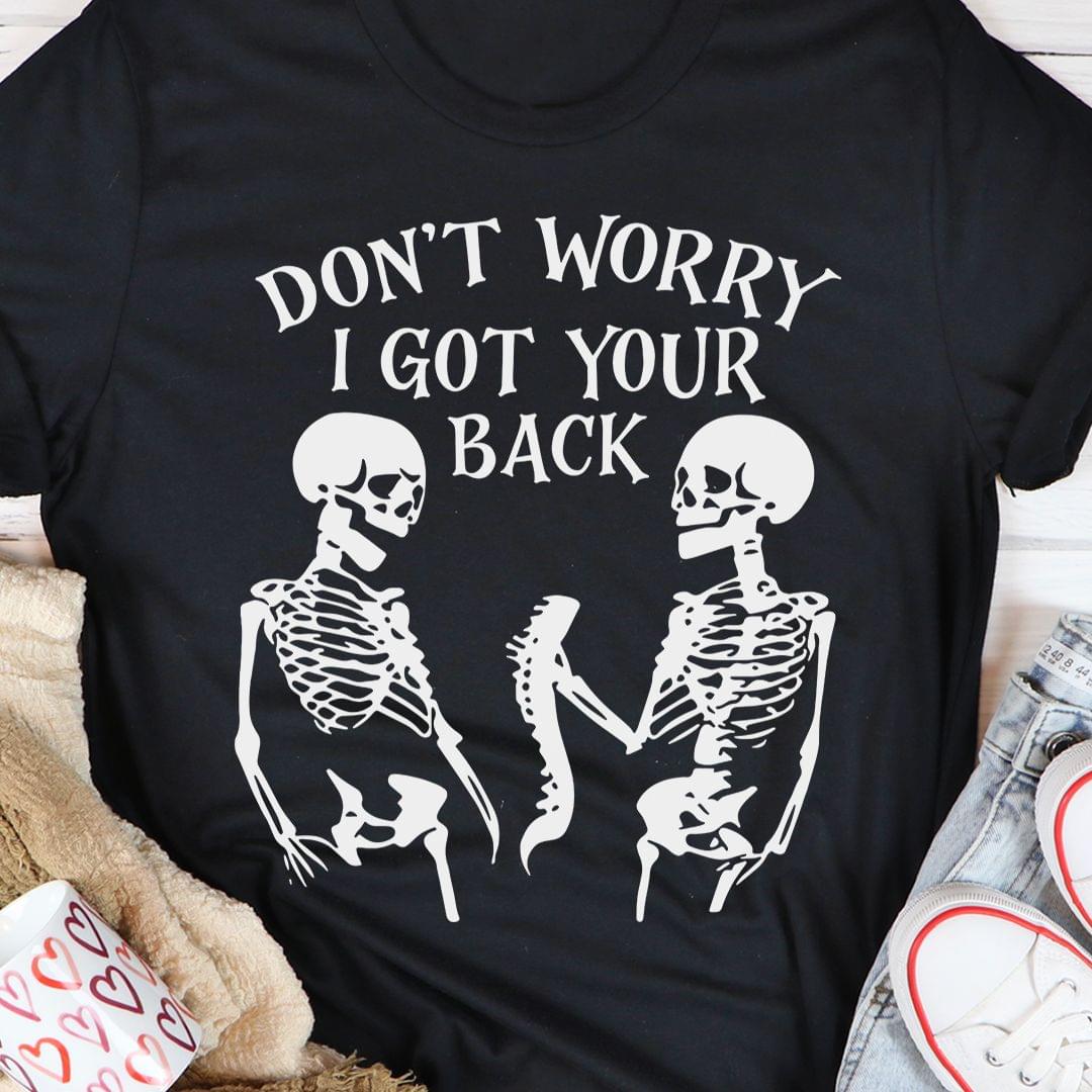 Don't Worry I Got Your Back Skeletons Shirt Don't Worry I Got Your Back Skeletons Shirt