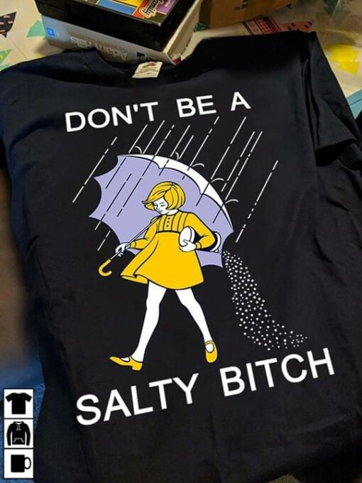 Don’t be A Salty Bitch Funny Shirt