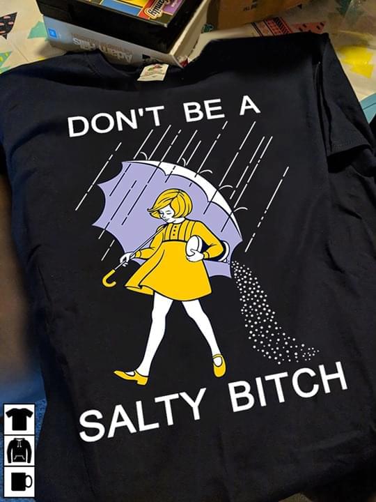 Don't be A Salty Bitch Funny Shirt Don't be A Salty Bitch Funny Shirt