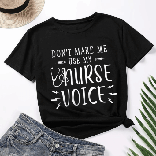 Don’t make me use my Nurse Voice T-Shirt
