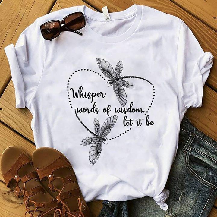 Dragonflies Flying Heart Shaped Whisper Words Of Wisdom Let It Be Shirt Dragonflies Flying Heart Shaped Whisper Words Of Wisdom Let It Be Shirt
