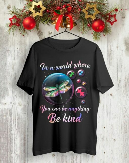 Dragonfly And Puzzle Bubbles In A World Where You Can Be Anything Be Kind Shirt