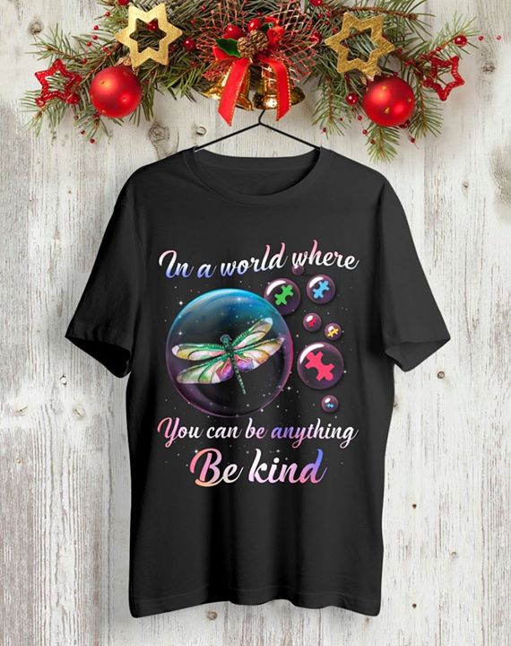 Dragonfly And Puzzle Bubbles In A World Where You Can Be Anything Be Kind Shirt Dragonfly And Puzzle Bubbles In A World Where You Can Be Anything Be Kind Shirt