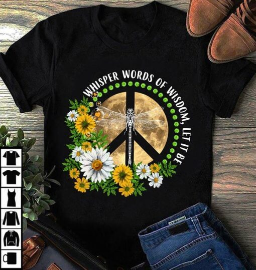Dragonfly Flowers  Whisper Words Of Wisdom Let It Be Shirt