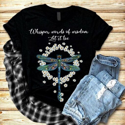 Dragonfly Whisper Words Of Wisdom Let It Be Shirt