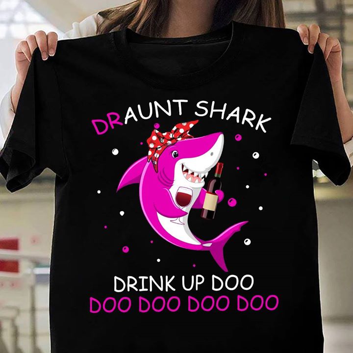 Draunt Shark Drink Up Doo Doo Doo Doo Doo Shirt Draunt Shark Drink Up Doo Doo Doo Doo Doo Shirt