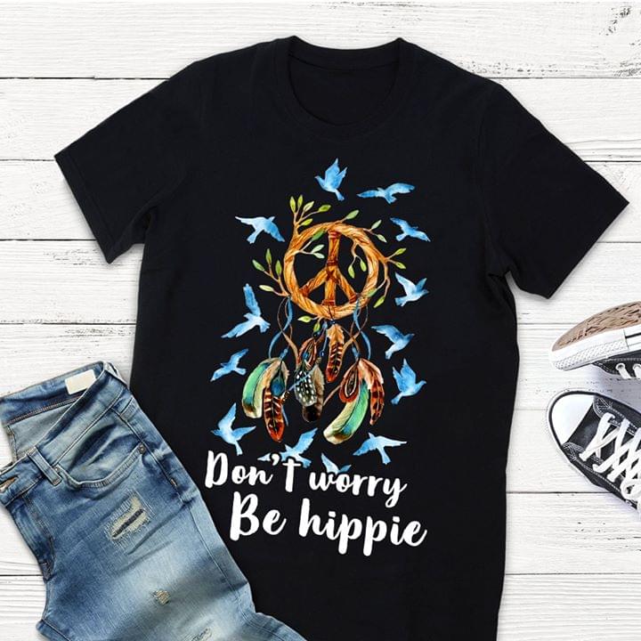 Dream Catcher Peace Don't Worry Be Hippie Blue Birds T-Shirt Sweatshirt Hoodie Dream Catcher Peace Don't Worry Be Hippie Blue Birds T-Shirt Sweatshirt Hoodie