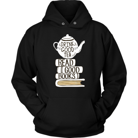 Drink Good Tea Read Good Books Hoodie Drink Good Tea Read Good Books Hoodie