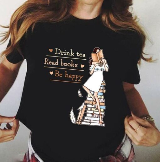 Drink Tea Read Books Be Happy Shirt