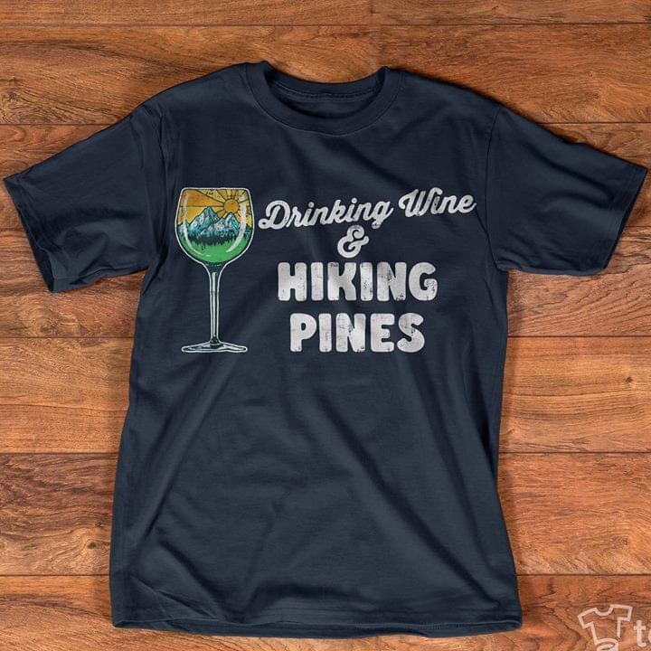 Drinking Wine & Hiking Pines Shirt Drinking Wine & Hiking Pines Shirt