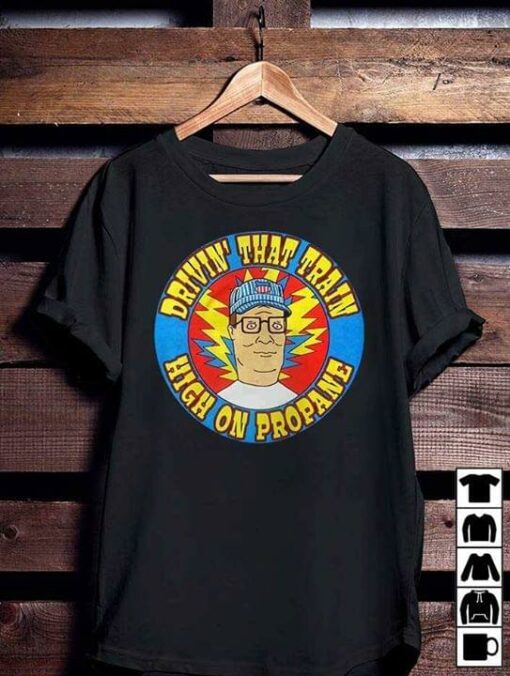Drivin’ That Train High On Propane Shirt