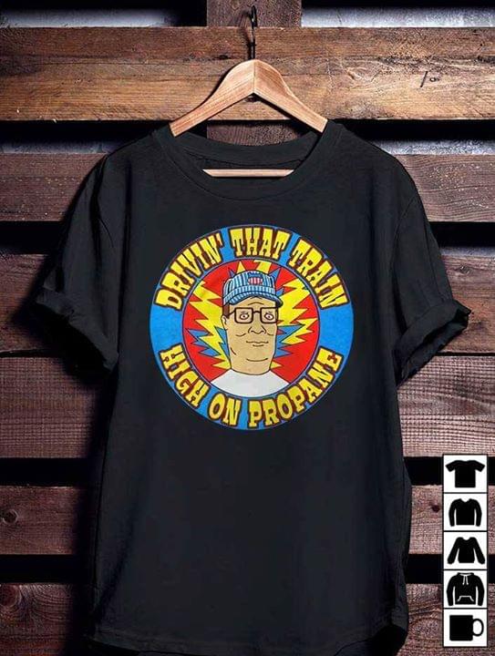 Drivin' That Train High On Propane Shirt Drivin' That Train High On Propane Shirt