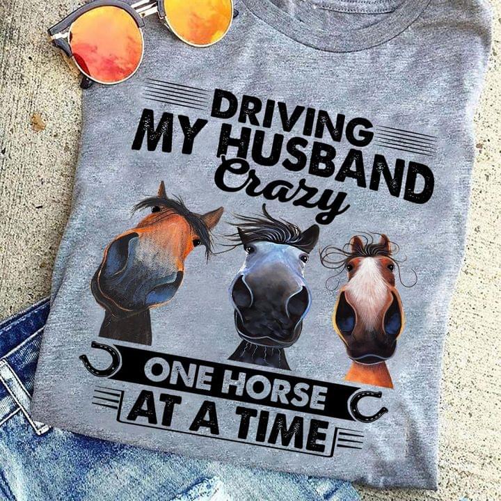 Driving My Husband Crazy One Horse At A Time Different Horses Shirt Driving My Husband Crazy One Horse At A Time Different Horses Shirt