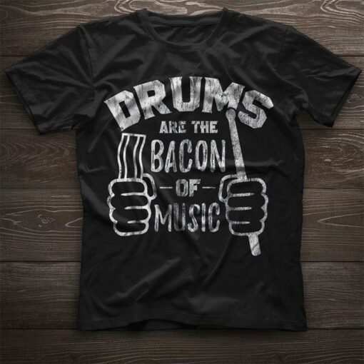 Drummer Drums Are The Bacon Of Music Shirt