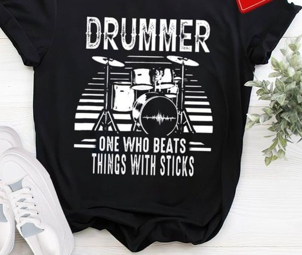 Drummer One Who Beats Things With Sticks Drum Music Shirt Drummer One Who Beats Things With Sticks Drum Music Shirt