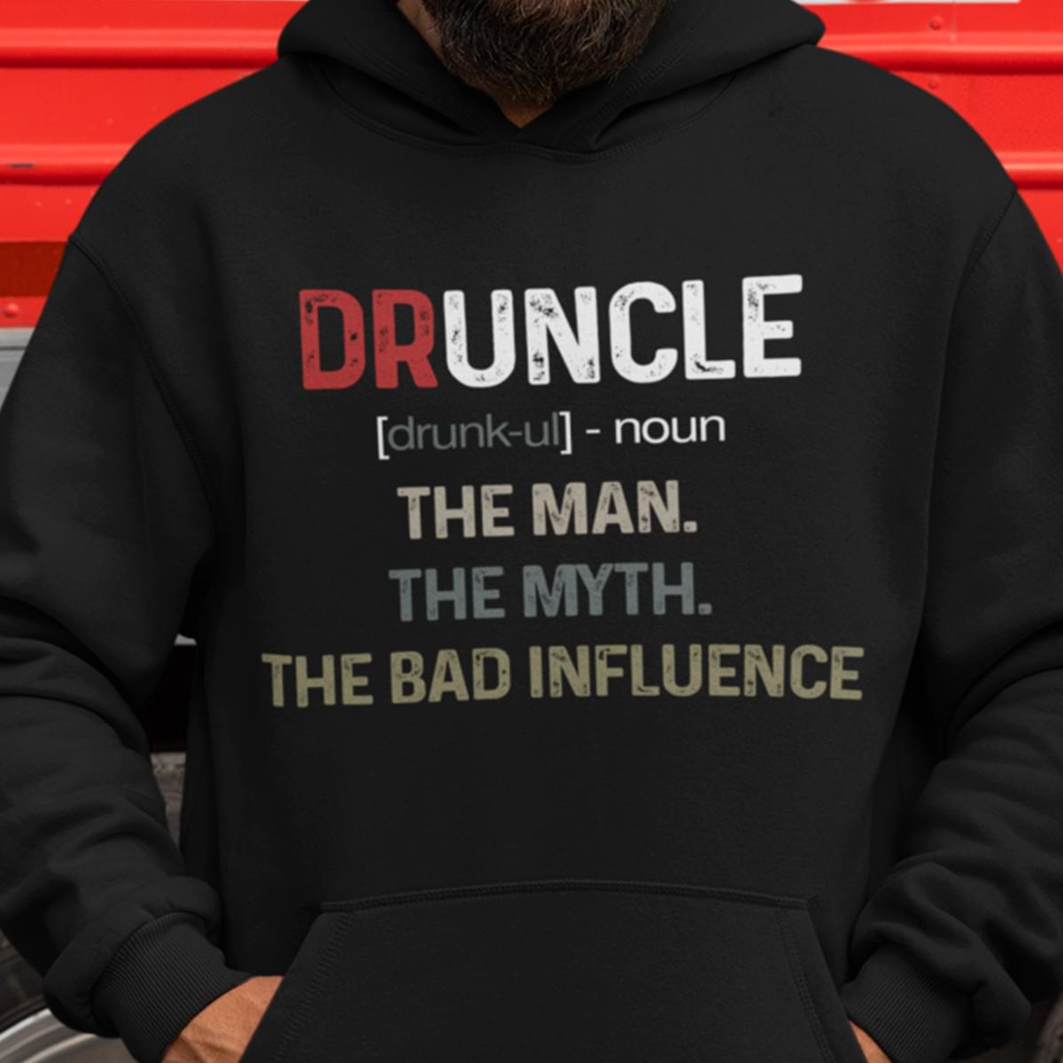 Druncle Meaning The Man The Myth The Bad Influence Shirt Druncle Meaning The Man The Myth The Bad Influence Shirt