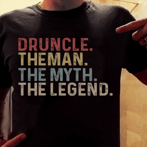 Druncle The Man The Myth The Legend Shirt