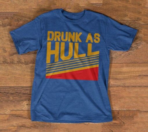 Drunk As Hull Shirt