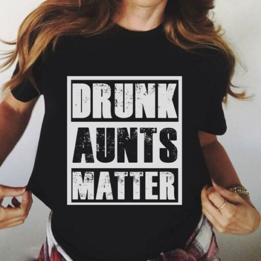 Drunk Aunts Matter Shirt