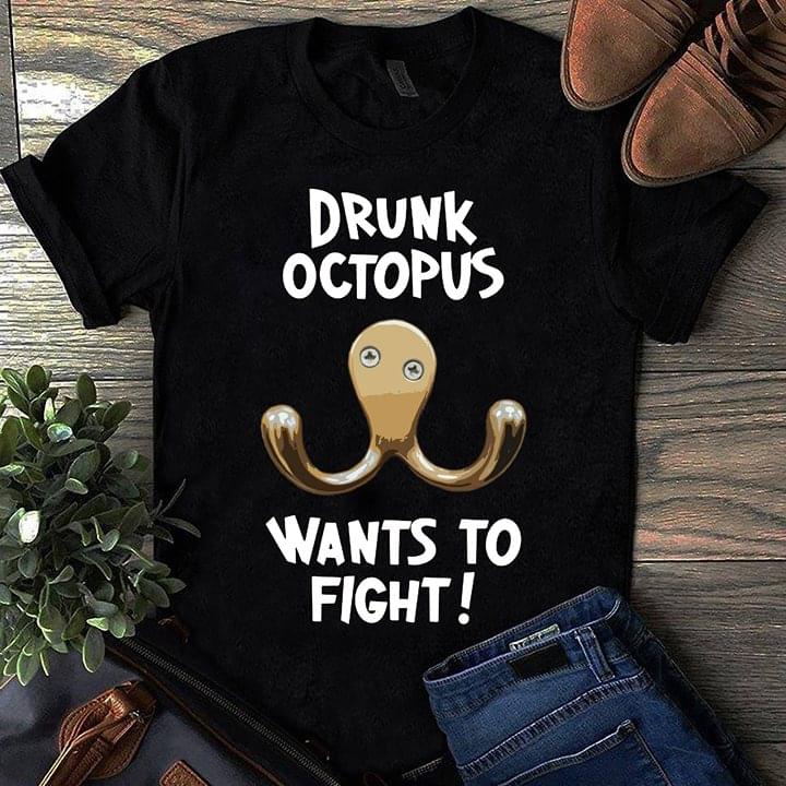 Drunk Octopus Wants To Fight Shirt Drunk Octopus Wants To Fight Shirt