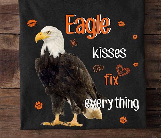 Eagle Kisses Fix Everything Eagle Shirt Eagle Kisses Fix Everything Eagle Shirt