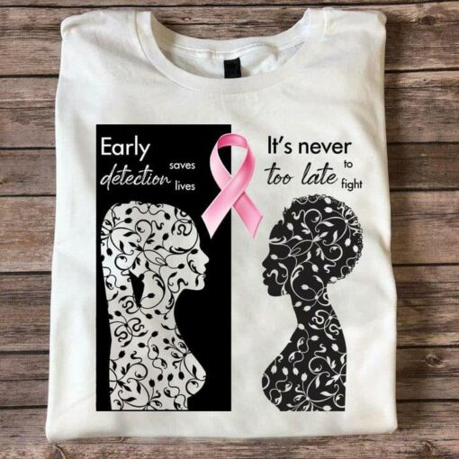 Early Detection Saves Lives It’s Never Too Late To Fight Ladies Pink Ribbon Shirt