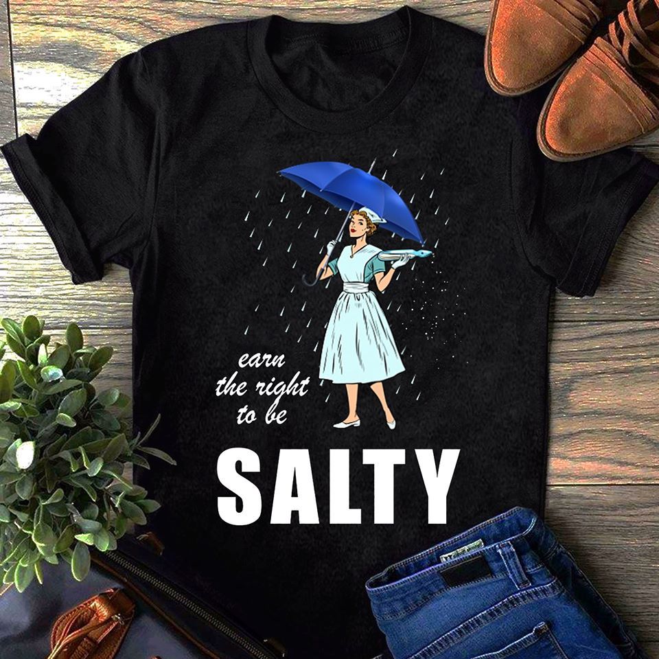 Earn The Right To Be Salty Shirt Earn The Right To Be Salty Shirt
