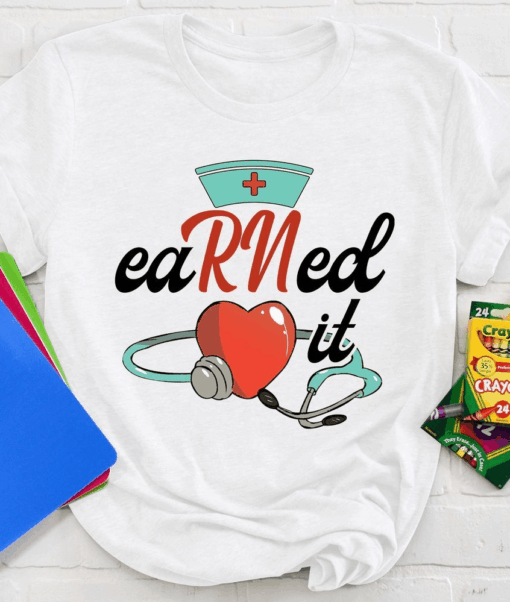 Earned It, RN Nurse life T-Shirt