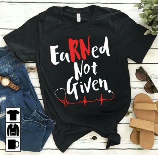 Earned Not Given Shirt