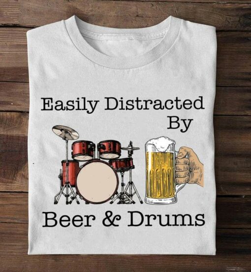 Easily Distracted By Beer &amp Drums Drinking Beer Playing Drum Shirt