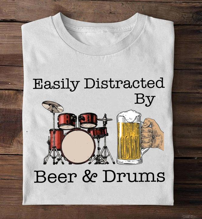 Easily Distracted By Beer & Drums Drinking Beer Playing Drum Shirt Easily Distracted By Beer & Drums Drinking Beer Playing Drum Shirt