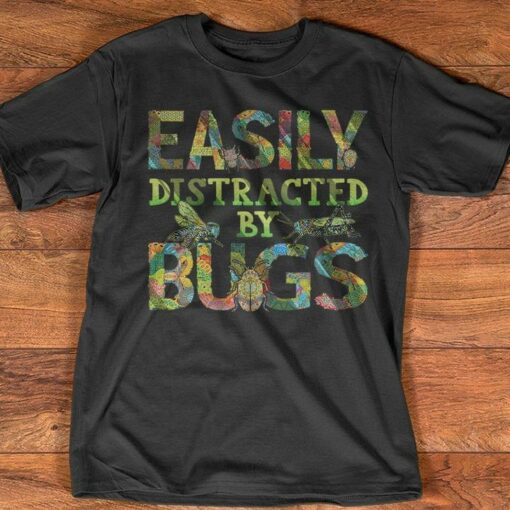 Easily Distracted By Bugs Shirt Sweatshirt Hoodie