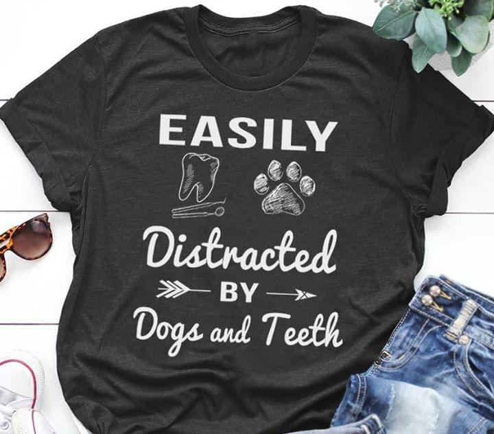 Easily Distracted By Dogs And Teeth Shirt Easily Distracted By Dogs And Teeth Shirt