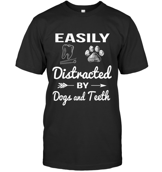 Easily Distracted By Dogs And Teeth Shirt Easily Distracted By Dogs And Teeth Shirt