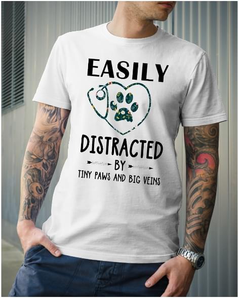 Easily Distracted By Tiny Paws And Big Veins Animal And Nurse Shirt Easily Distracted By Tiny Paws And Big Veins Animal And Nurse Shirt