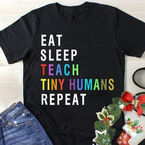 Eat Sleep Teach Tiny Humans Repeat Shirt