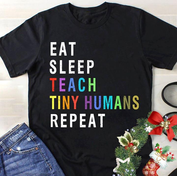 Eat Sleep Teach Tiny Humans Repeat Shirt Eat Sleep Teach Tiny Humans Repeat Shirt