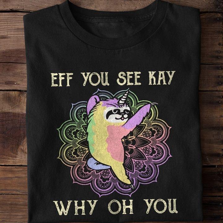 Eff You See Kay Why Oh You Cartoon Sloth Shirt Eff You See Kay Why Oh You Cartoon Sloth Shirt