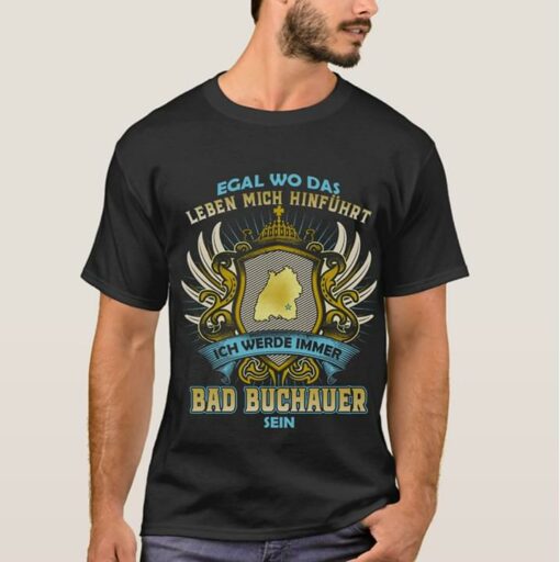 Egal Wo Das Leben Mich Hinfuhurt Ich Werde Immer Bad Buchauer Sein Shirt