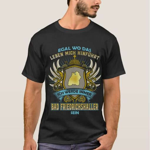 Egal Wo Das Leben Mich Hinfuhurt Ich Werde Immer Bad Friendrichshaller Sein Shirt