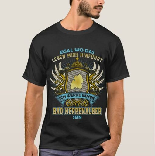 Egal Wo Das Leben Mich Hinfuhurt Ich Werde Immer Bad Herrenalber Sein Shirt