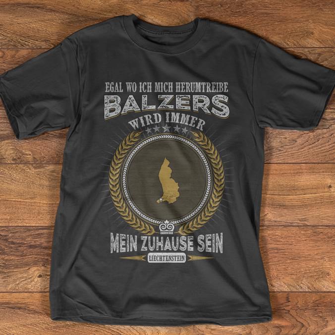 Egal Wo Ich Mich Herumtreiba Balzers Wird Immer Shirt Egal Wo Ich Mich Herumtreiba Balzers Wird Immer Shirt